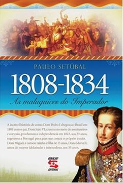 Imagem de 1808-1834 - AS MALUQUICES DO IMPERADOR