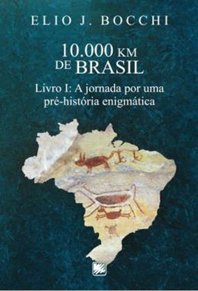 Picture of 10.000 KM DE BRASIL - LIVRO I - A JORNADA POR UMA PRE-HISTORIA ENIGMATICA