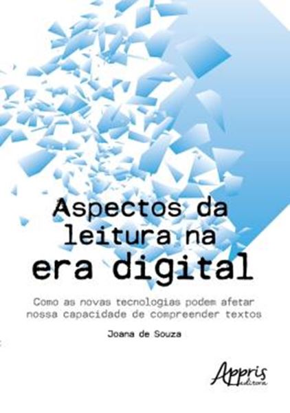 Picture of ASPCTOS DA LEITURA NA ERA DIGITAL: COMO AS NOVAS TECNOLOGIAS PODEM AFETAR NOSSA CAPACIDADE DE COMPREENDER TEXTOS