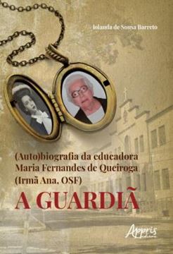 Imagem de (AUTO)BIOGRAFIA DA EDUCADORA MARIA FERNANDES DE QUEIROGA (IRMA ANA, OSF) - A GUARDIA