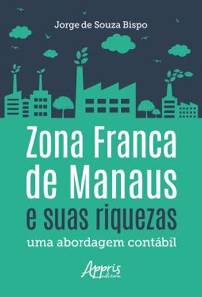 Picture of ZONA FRANCA DE MANAUS E SUAS RIQUEZAS: UMA ABORDAGEM CONTABIL