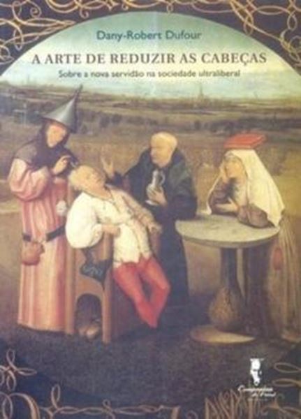Picture of A ARTE DE REDUZIR CABECAS - SOBRE A NOVA SERVIDAO NA SOCIEDADE ULTRALIBERAL
